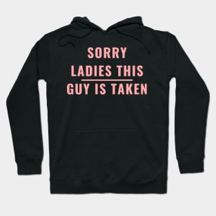 SORRY LADIES THIS GUY IS TAKEN T SHIRT Hoodie